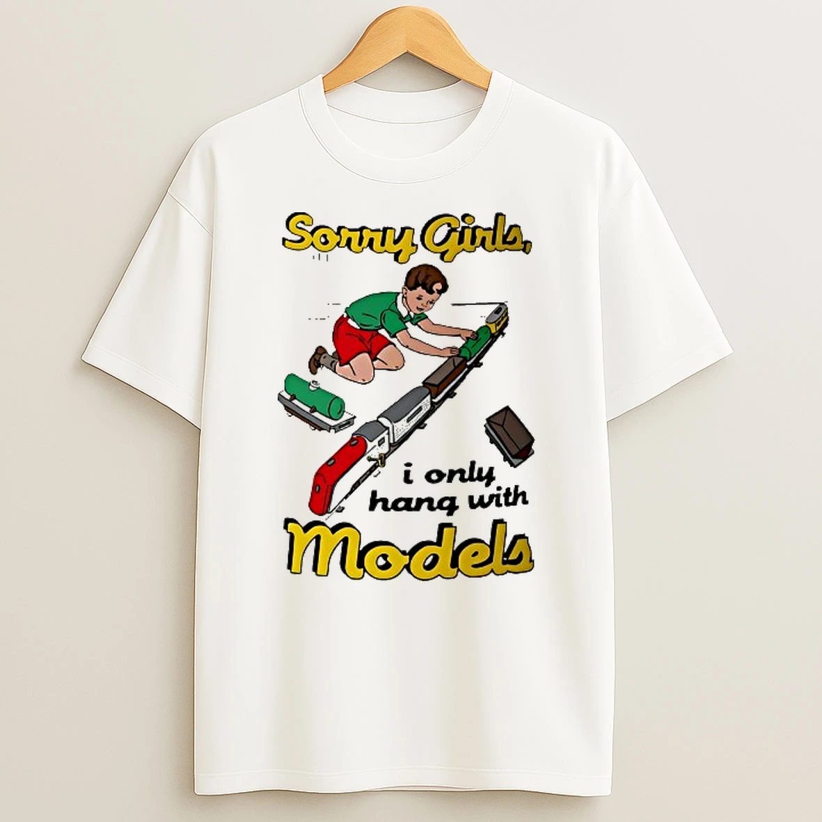 Sorry Girls I Only Hang With Models T Shirt