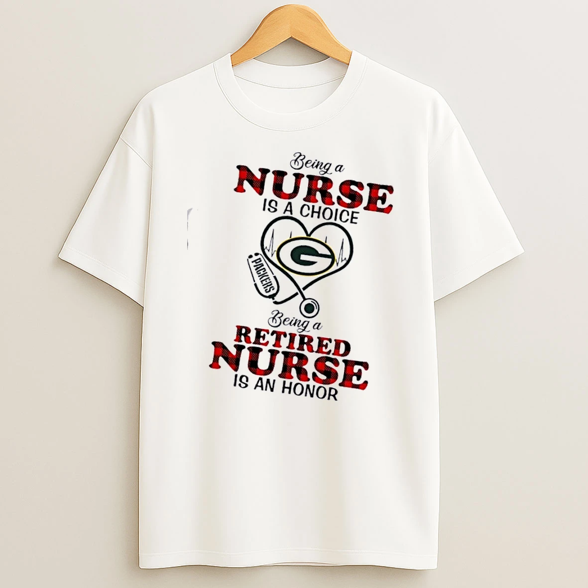 Stethoscope Heart Green Bay Packers Being A Nurse Is A Choice Being A Retired Nurse Is An Honor T Shirt