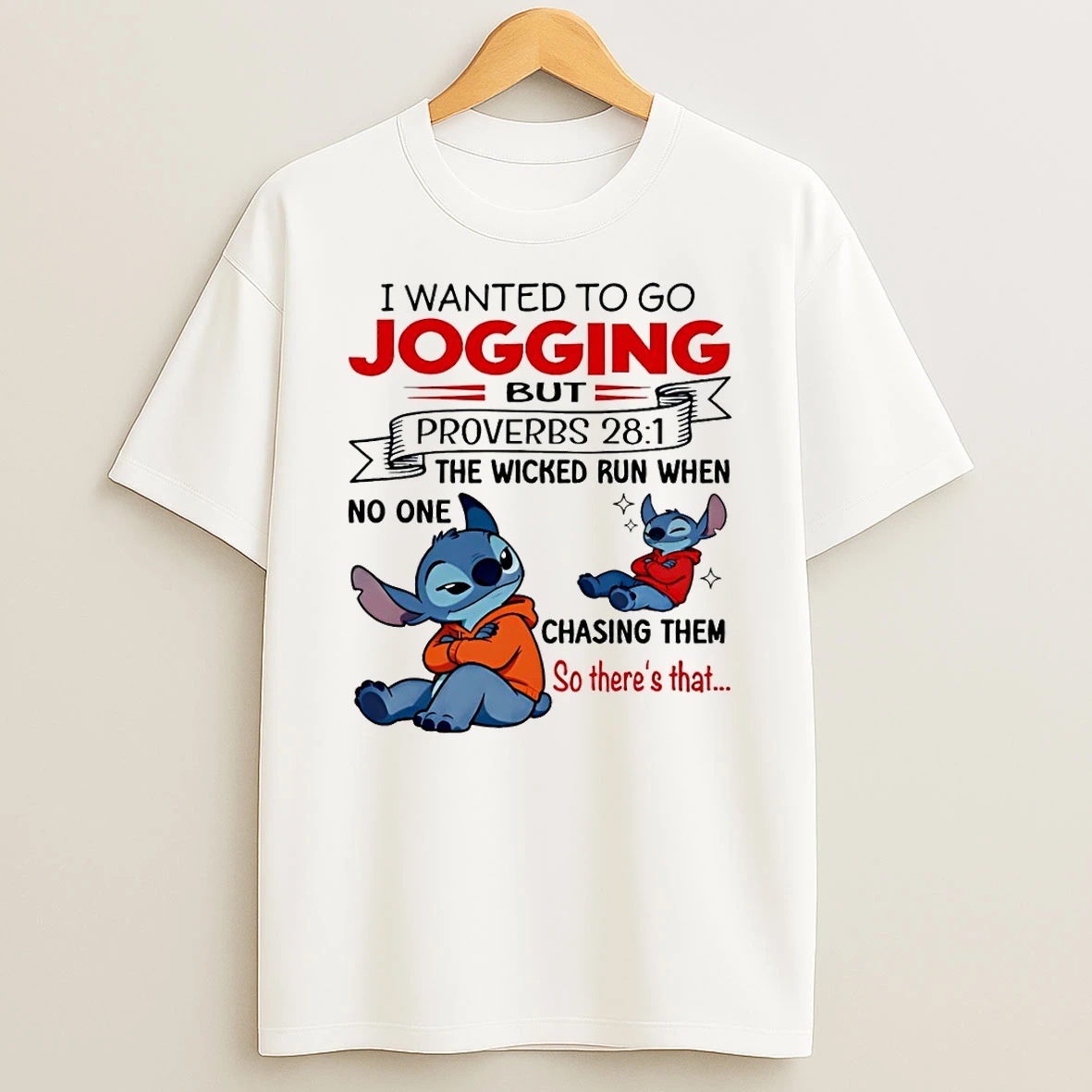 Stitch I Wanted To Go Jogging But Proverbs The Wicked Run When No One Chasing Them So Theres That T Shirt
