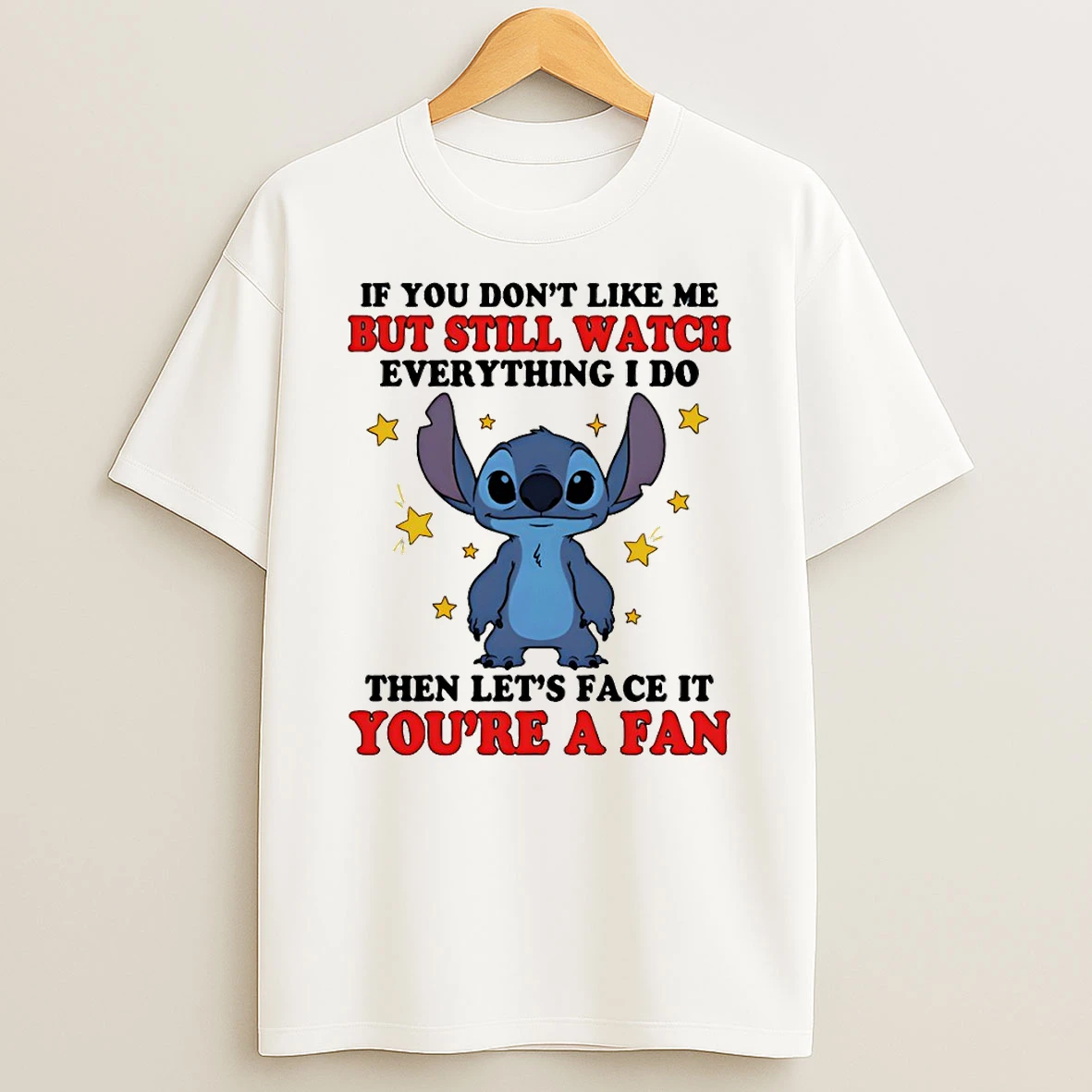 Stitch If You Dont Like Me But Still Watch Everything I Do Then Lets Face It Youre A Fan T Shirt