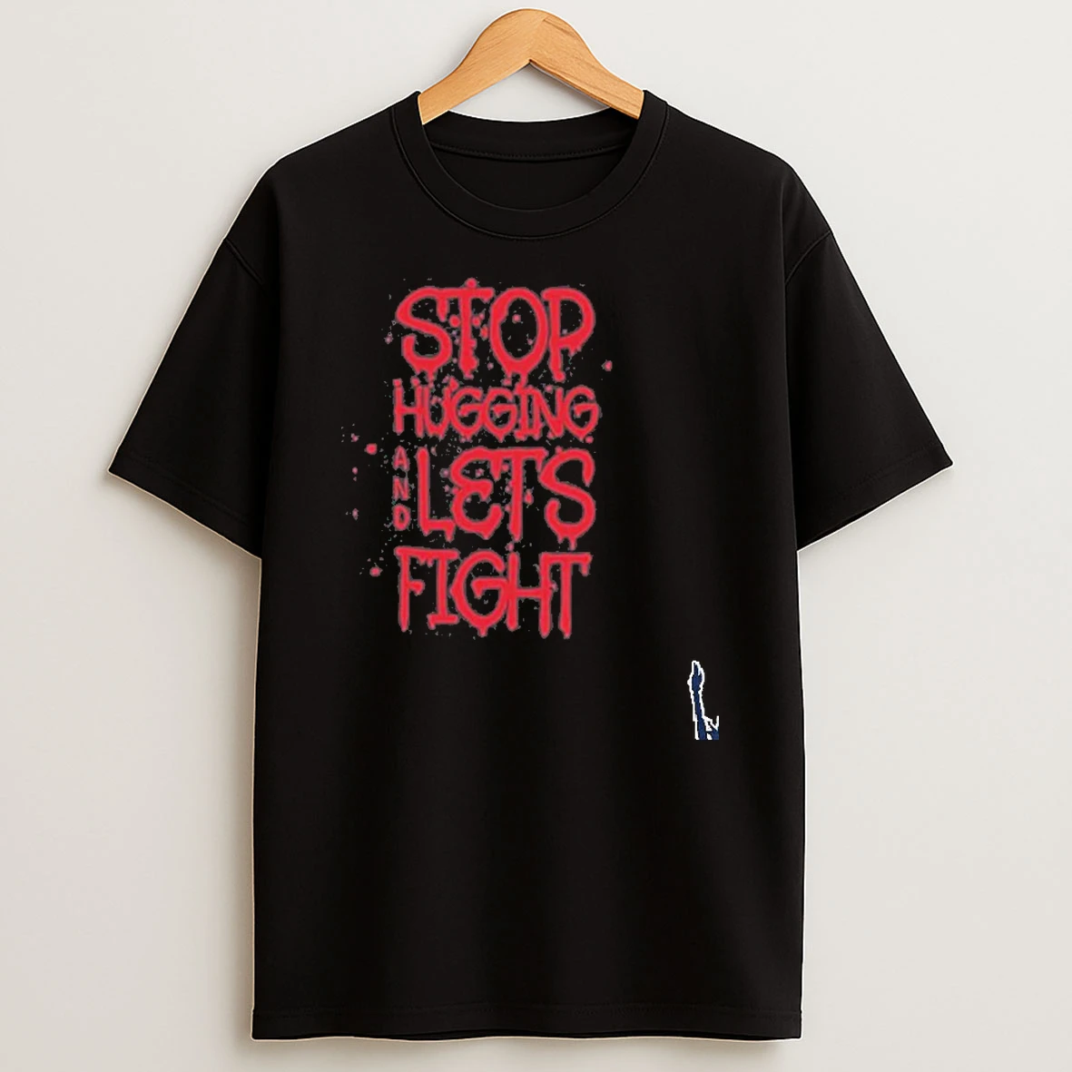 Stop Hugging And Lets Fight T Shirt