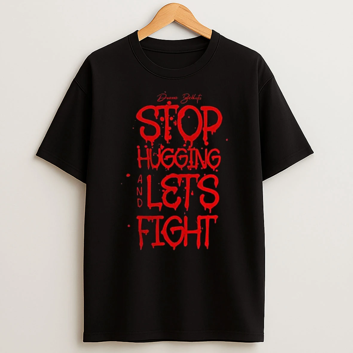 Stop Hugging And Lets Fight By Diana Belbita Diana Quote T Shirt