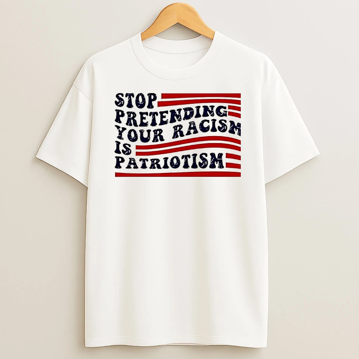 Stop Pretending Your Racism Is Patriotism Graphic T Shirt