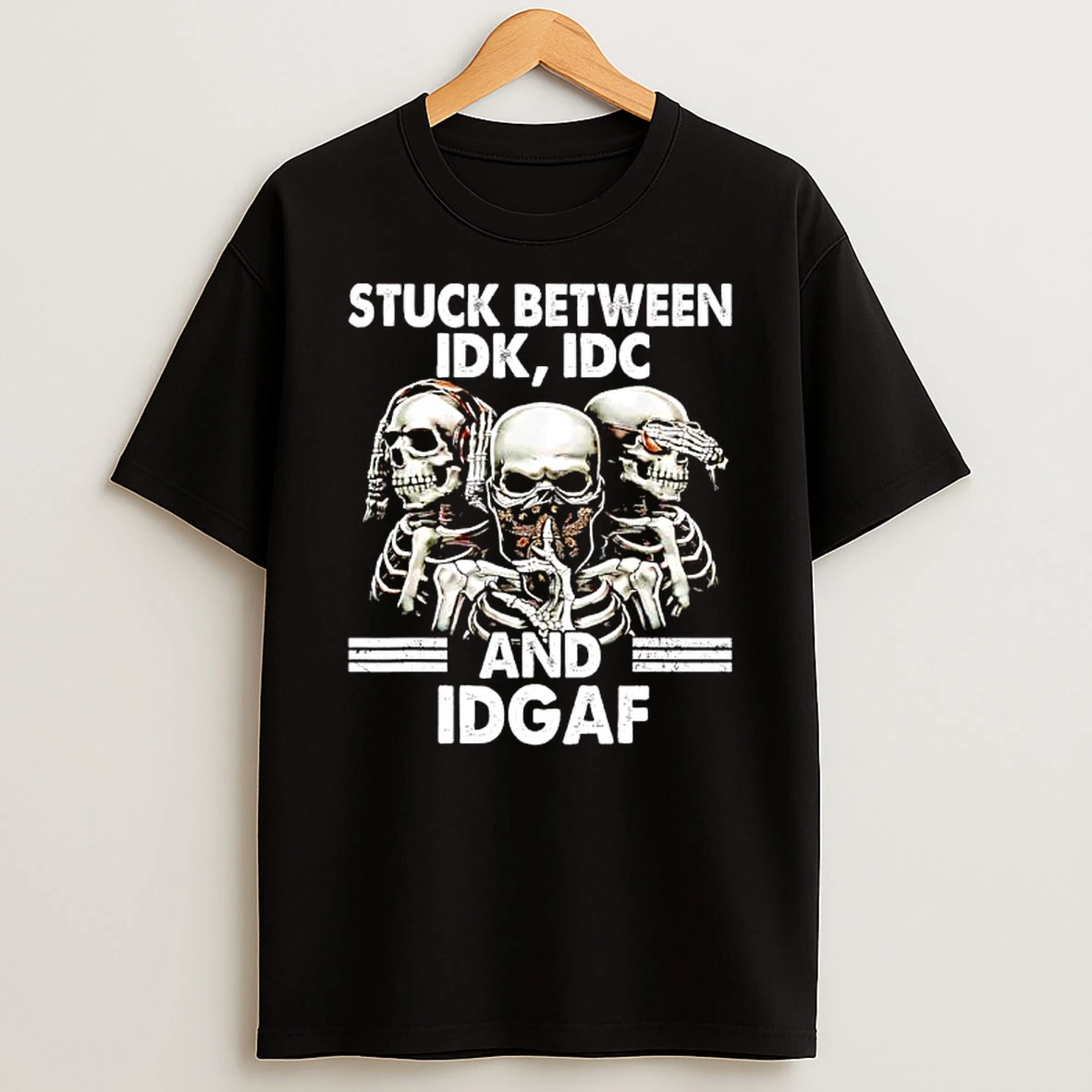 Stuck Between Idk Idc And Idgaf Three Skulls Graphic T Shirt