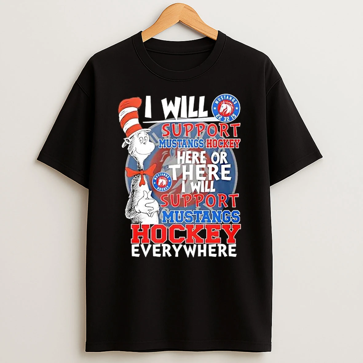 The Cat In The Hat I Will Support Mustangs Hockey Here Or There I Will Support Mustangs Hockey Everywhere T Shirt