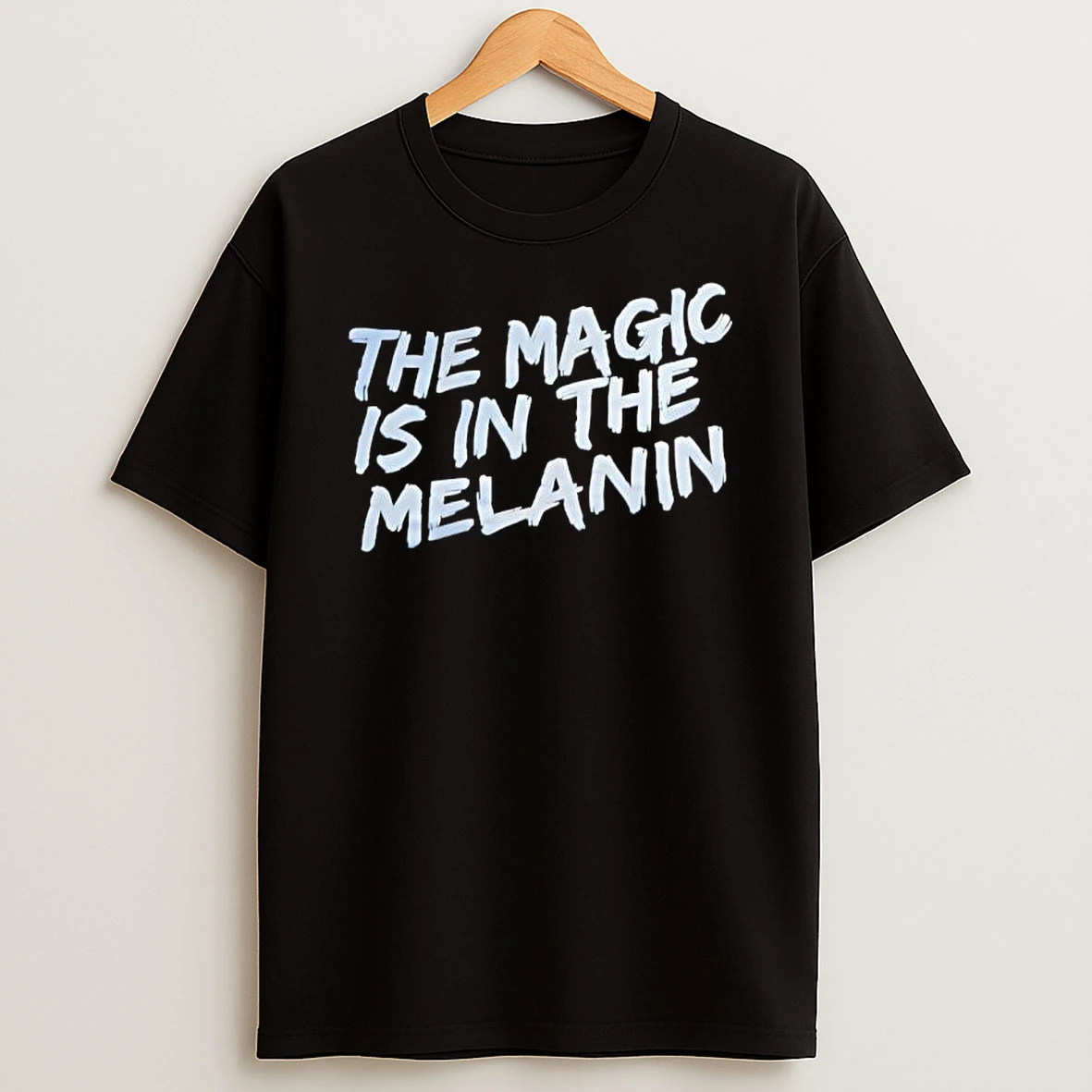 The Magic Is In The Melanin Text T Shirt