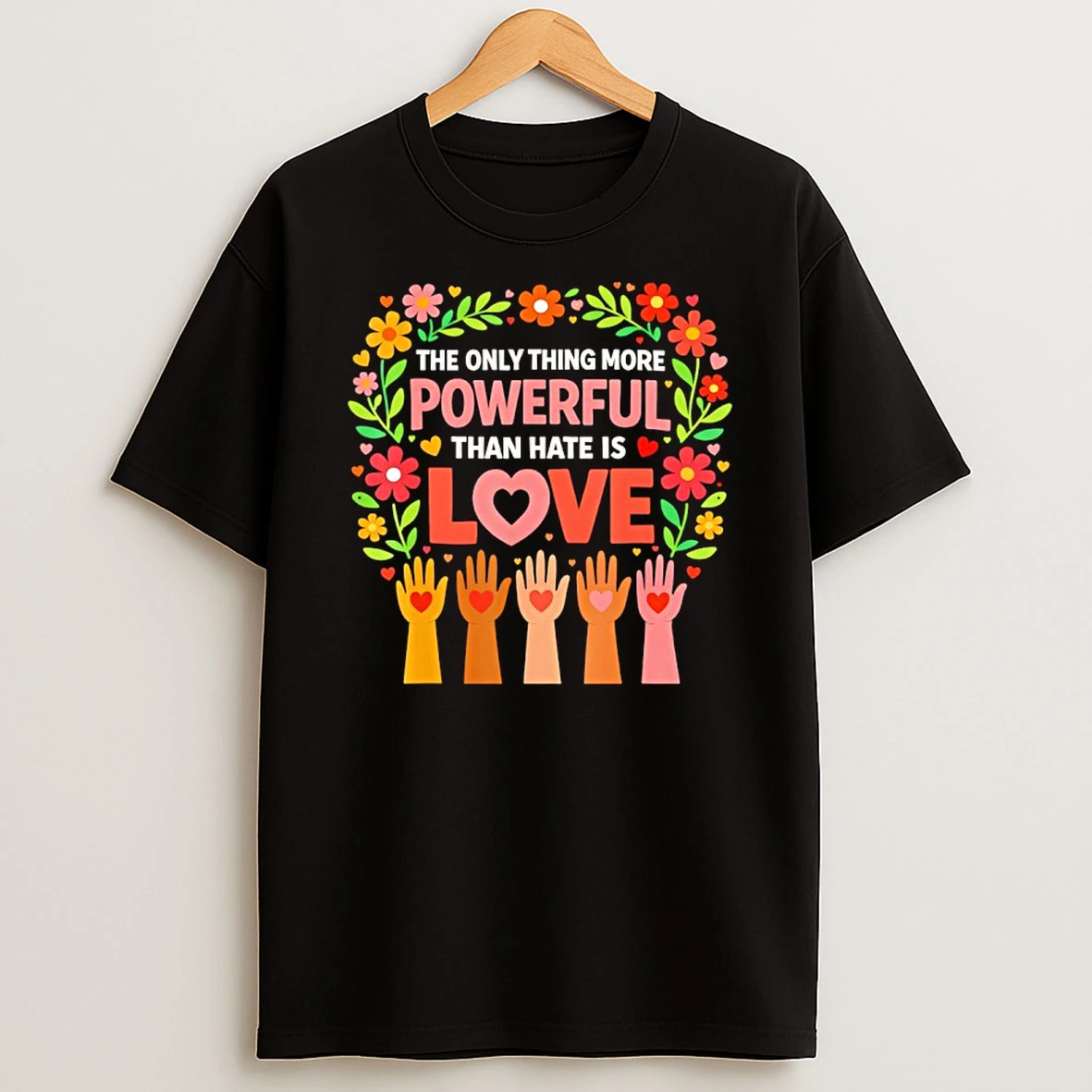 The Only Thing More Powerful Than Hate Is Love Flower T Shirt