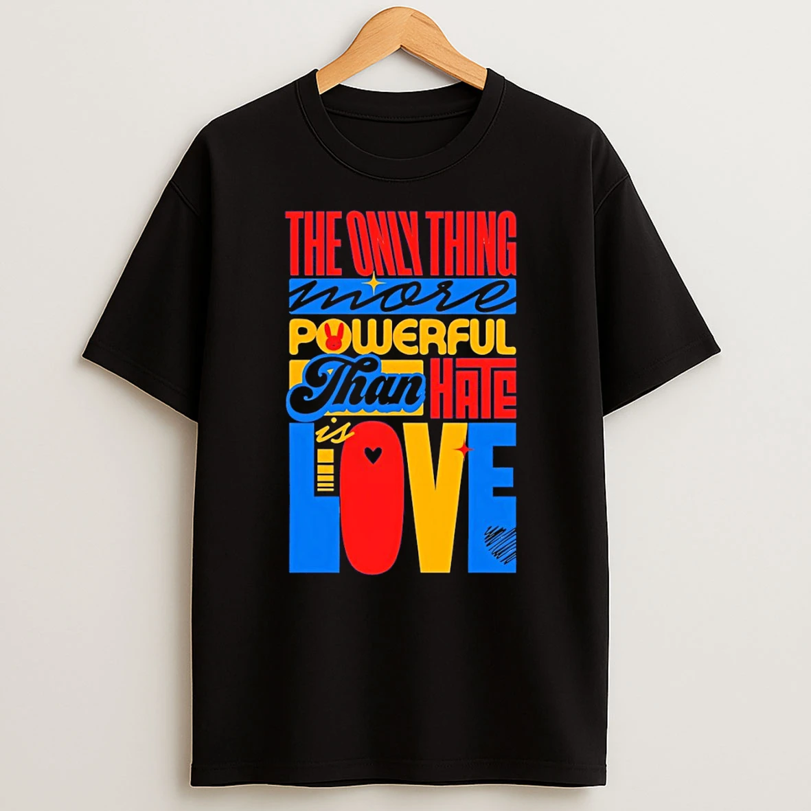 The Only Thing More Powerful Than Hate Is Love Quote T Shirt