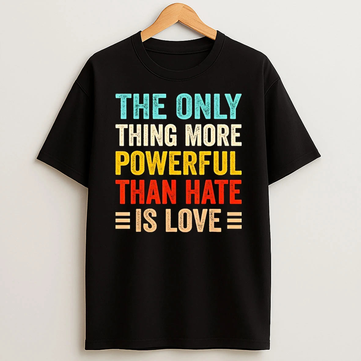 The Only Thing More Powerful Than Hate Is Love Vintage T Shirt