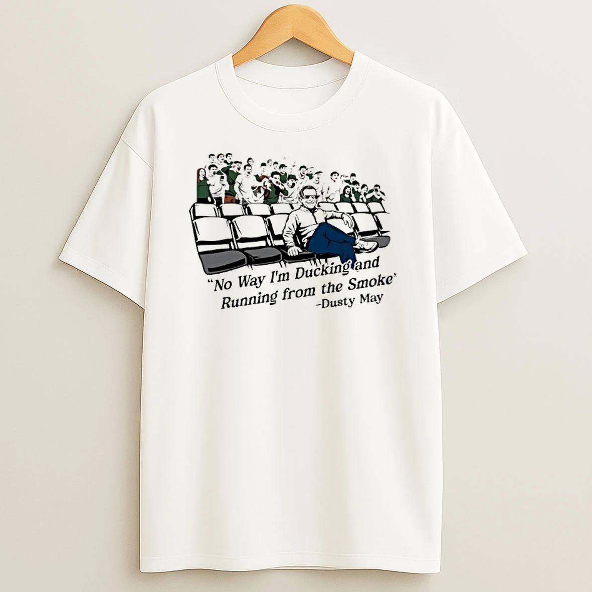 The Smoke Coach Dusty May No Way Im Ducking And Running From The Smoke T Shirt