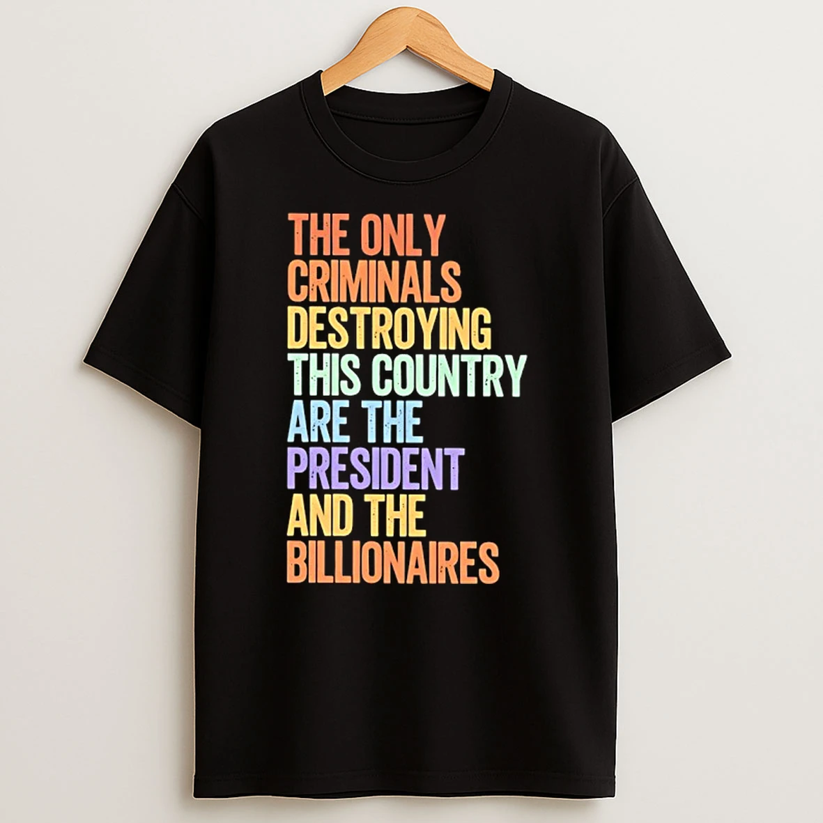 The Only Criminals Destroying This Country Are The President And The Billionaires T Shirt