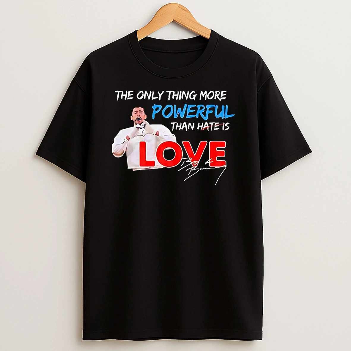 The Only Thing More Powerful Than Hate Is Love Bad Bunny T Shirt