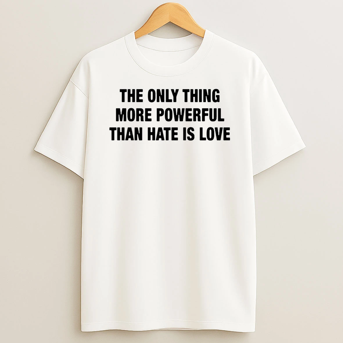 The Only Thing More Powerful Than Hate Is Love T Shirt