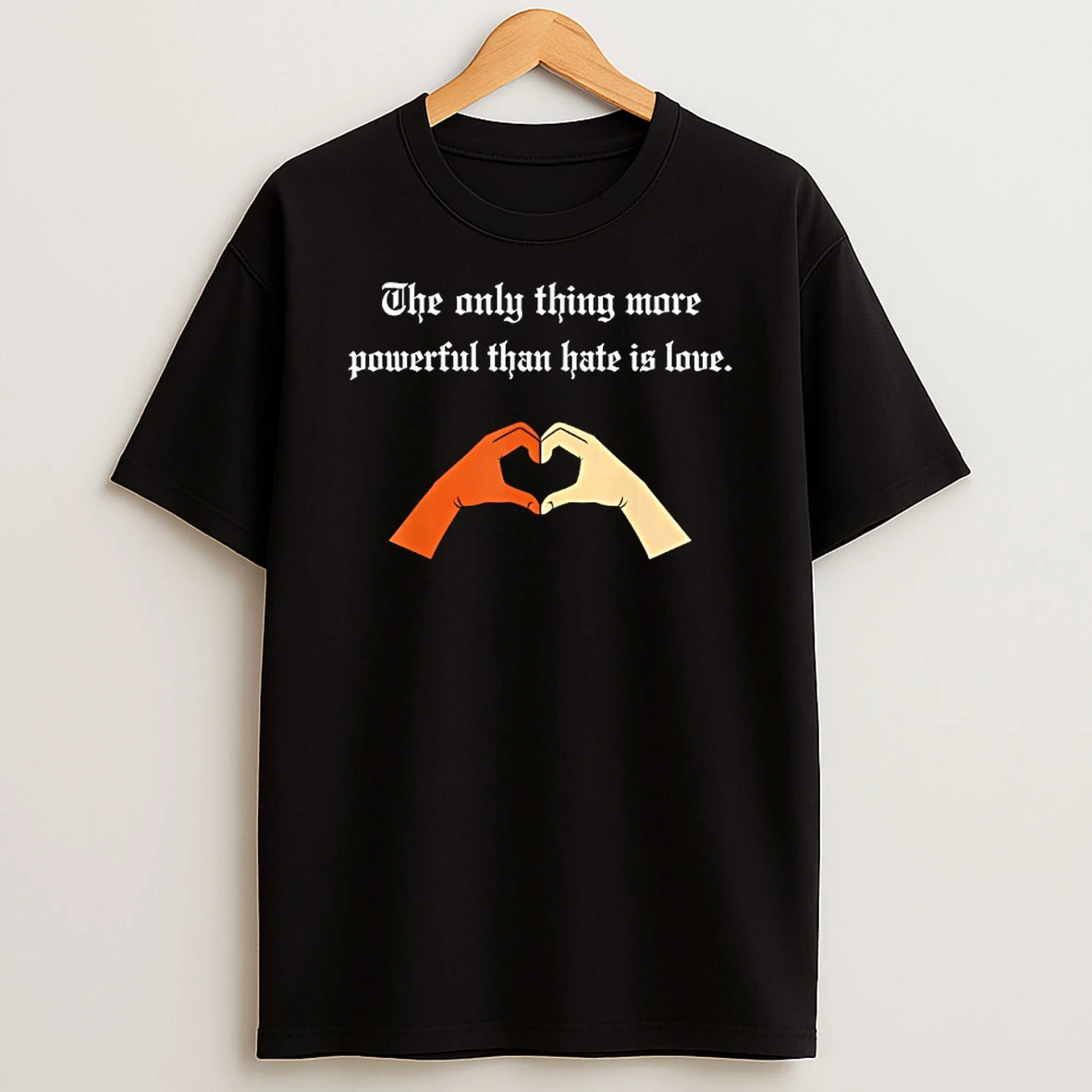 The Only Thing More Powerful Than Hate Is Love Hand Heart T Shirt