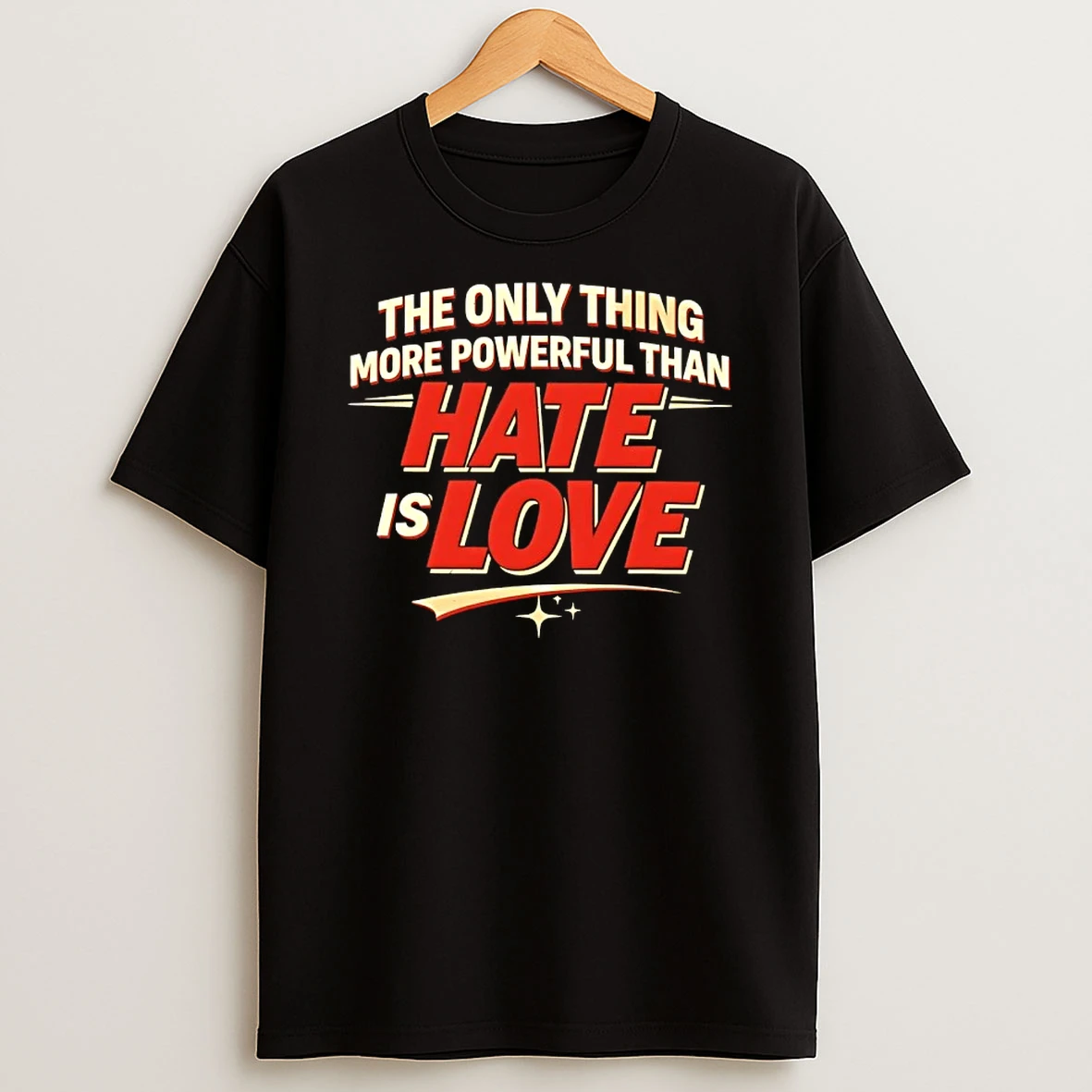 The Only Thing More Powerful Than Hate Is Love Text T Shirt