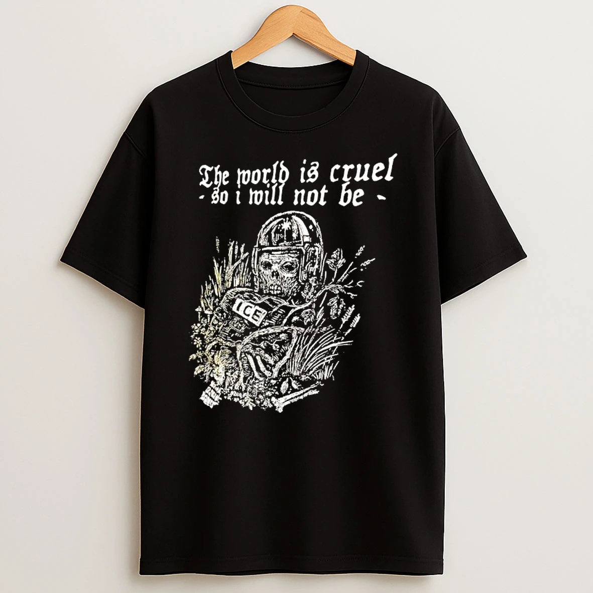 The World Is Cruel So I Will Not Be Ice Skeleton T Shirt
