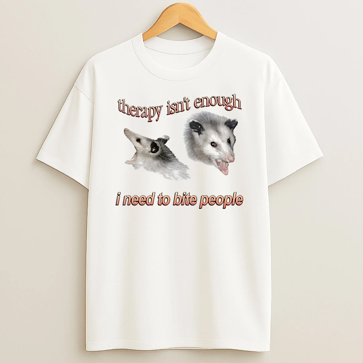 Therapy Isnt Enough Possum I Need To Bite People T Shirt