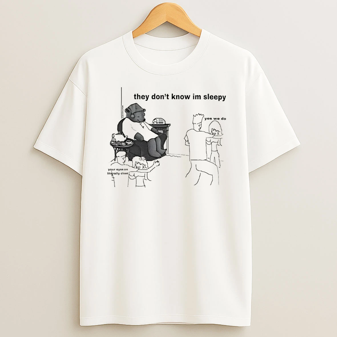 They Dont Know Im Sleepy Yes We Do Your Eyes Are Literally Closed T Shirt