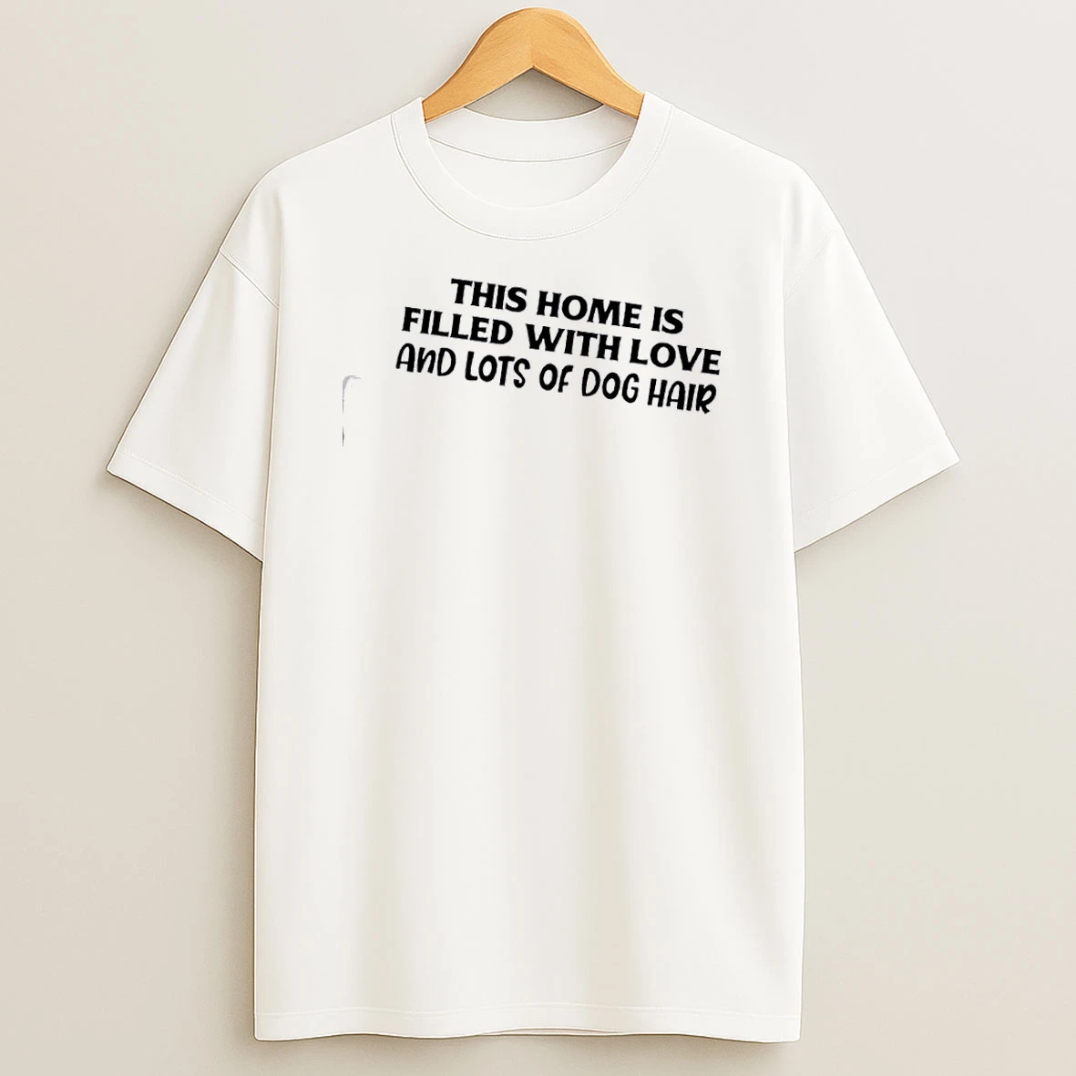 This Home Is Filled With Love And Lots Of Dog Hair T Shirt