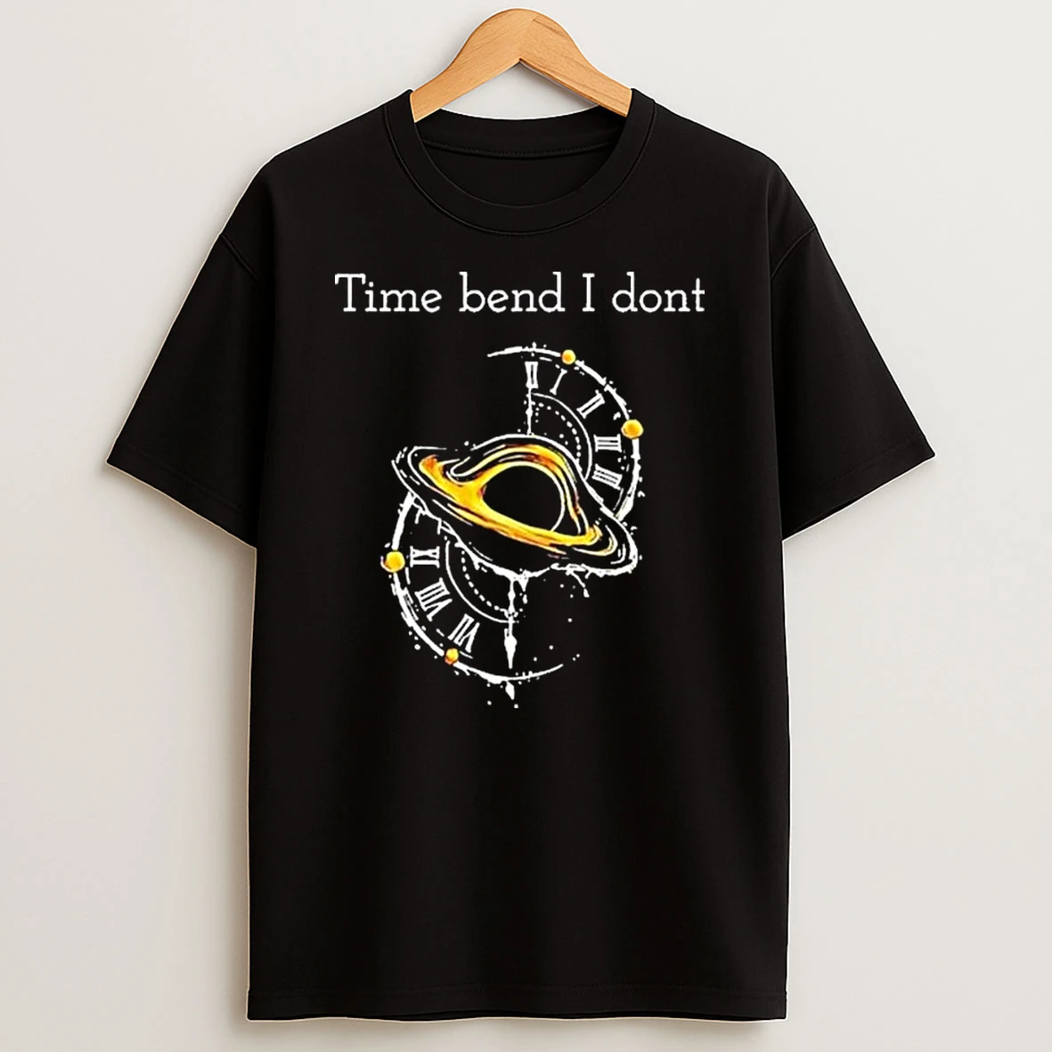 Time Bend I Dont T Shirt