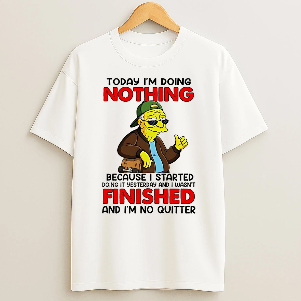 Today Im Doing Nothing Because I Started Doing It Yesterday And I Wasnt T Shirt