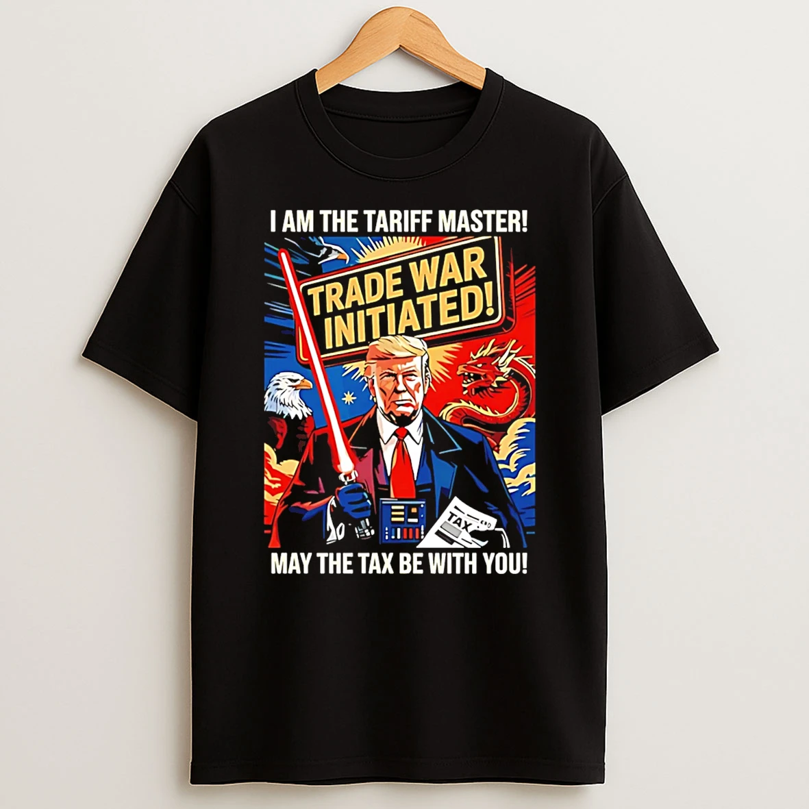 Trump I Am The Tariff Master May The Tax Be With You T Shirt