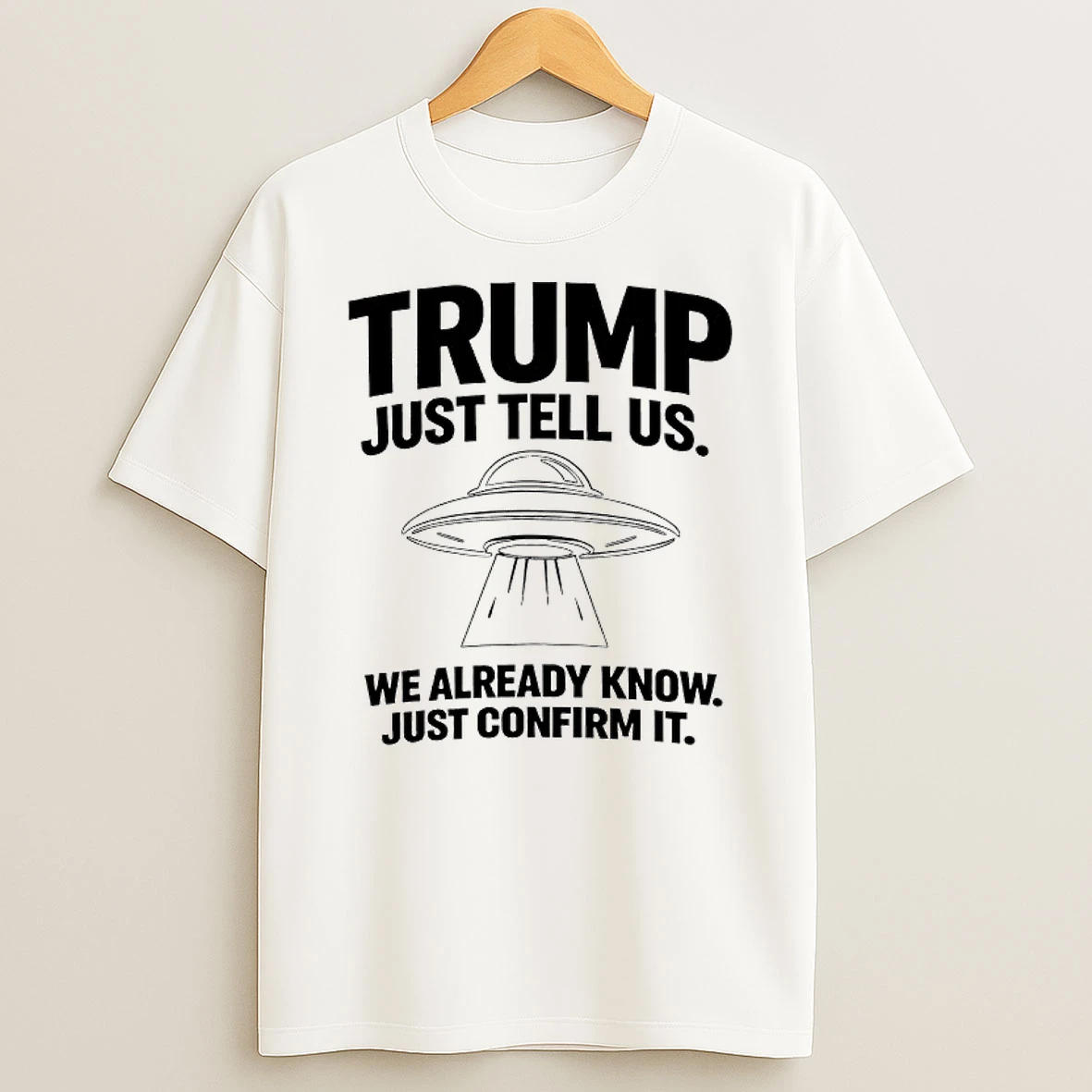 Trump Just Tell Us We Already Know Just Confirm It T Shirt