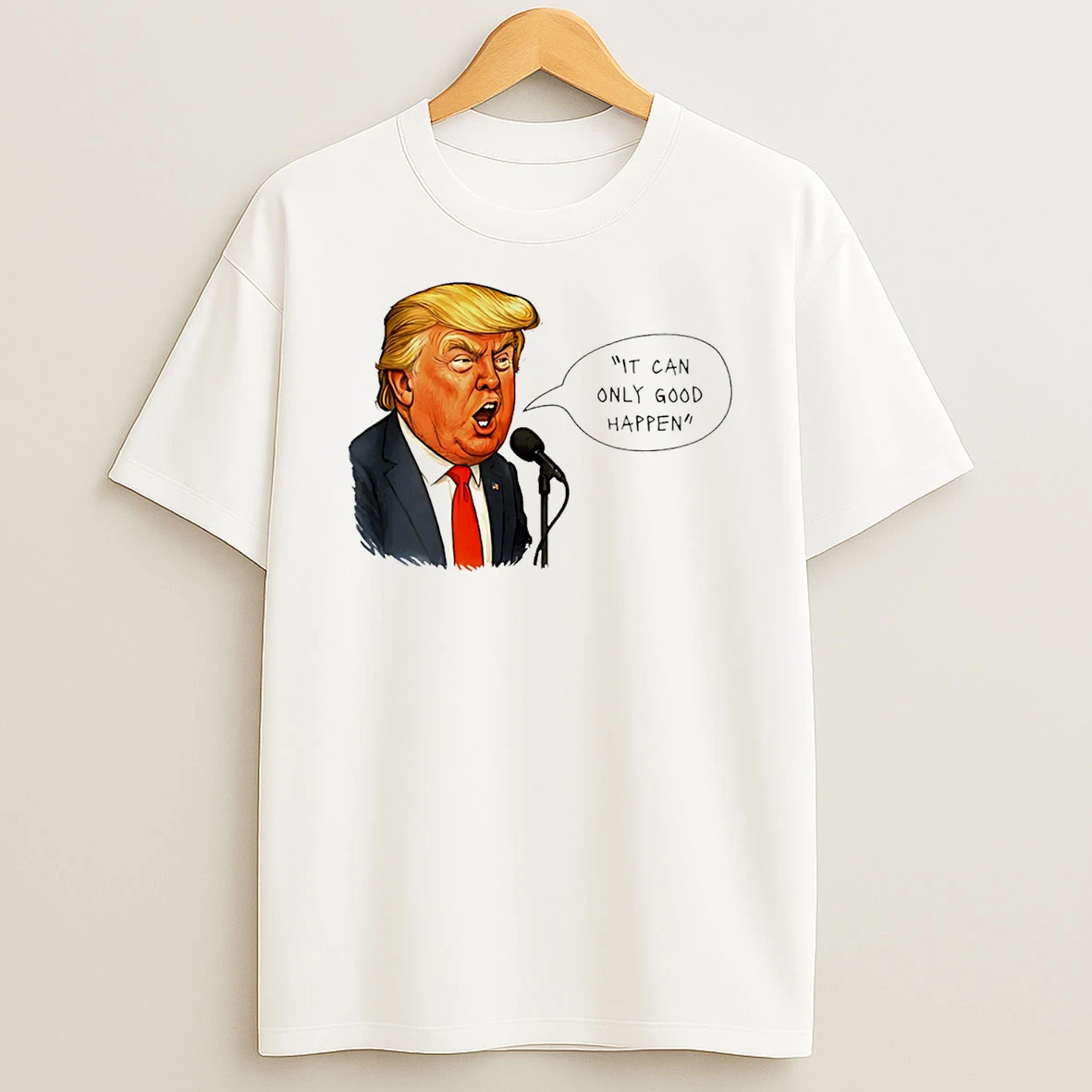 Trump It Can Only Good Happen Caricature T Shirt