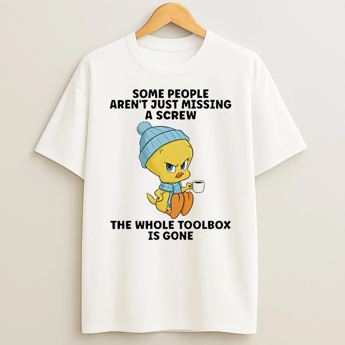 Tweety Bird Some People Arent Just Missing A Screw The Whole Toolbox Is Gone T Shirt
