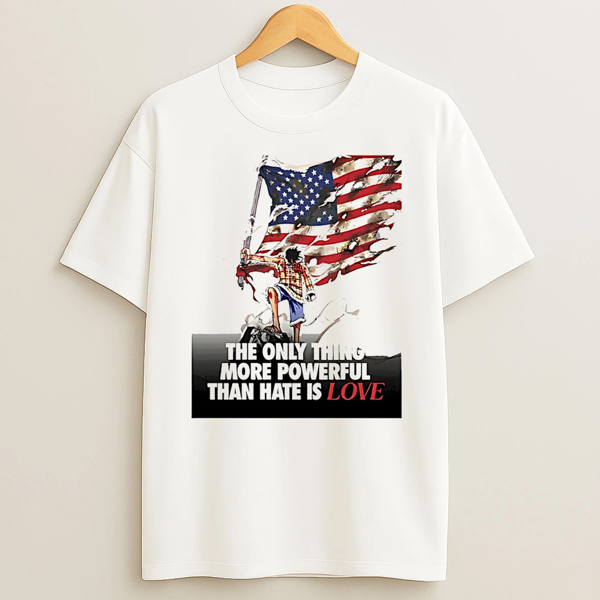 Usa Luffy The Only Thing More Powerful Than Hate Is Love T Shirt