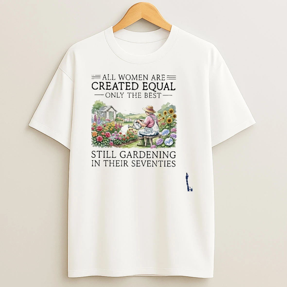 Vintage All Women Are Created Equal Only The Best Still Gardening In Their Seventies T Shirt