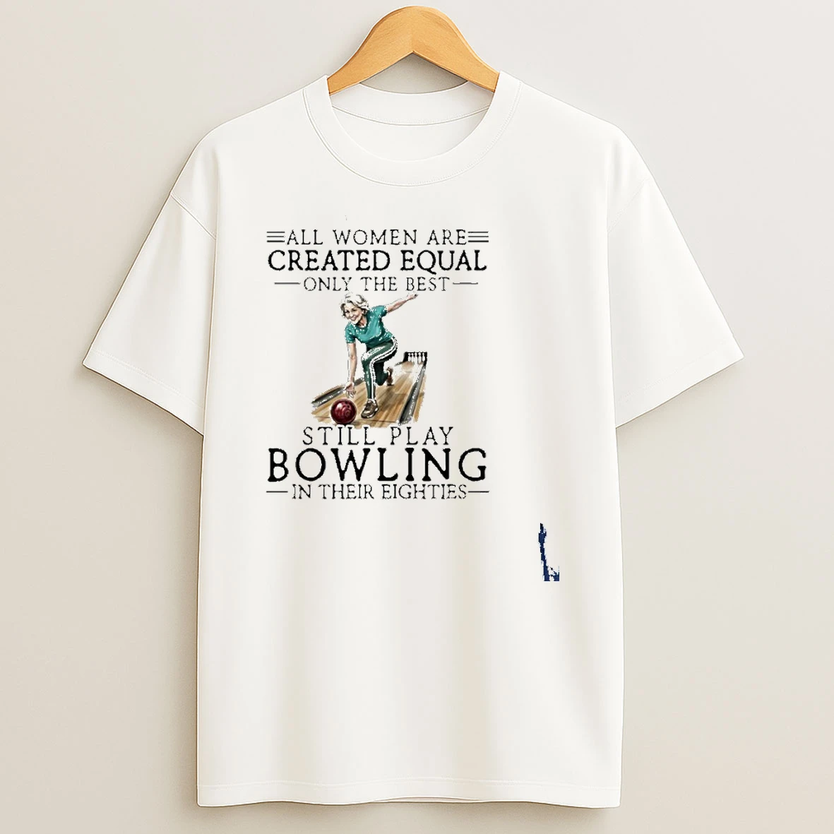 Vintage All Women Are Created Equal Only The Best Still Play Bowling In Their Eighties 80s T Shirt