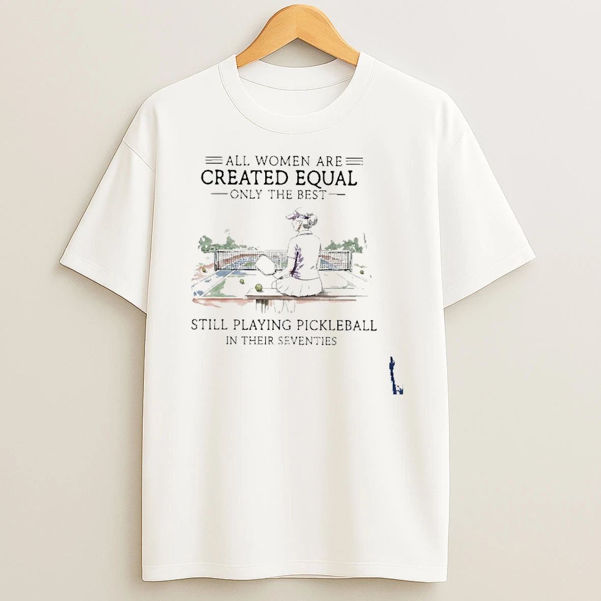 Vintage All Women Are Created Equal Only The Best Still Playing Pickleball In Their Seventies T Shirt