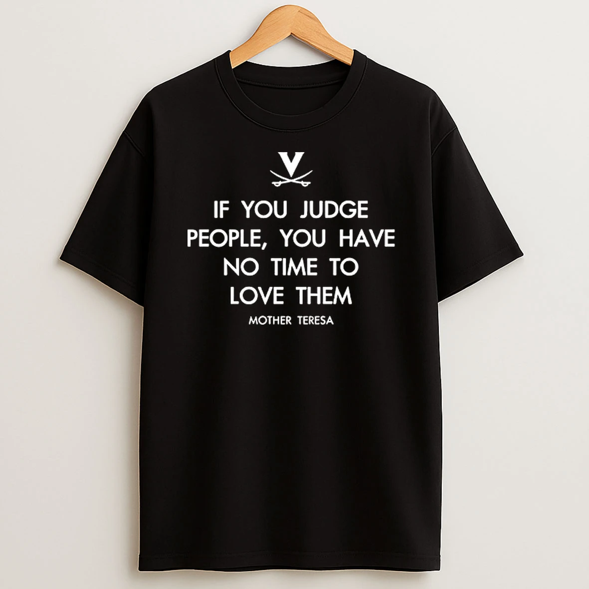 Virginia Cavaliers If You Judge People You Have No Time To Love Them Mother Teresa T Shirt