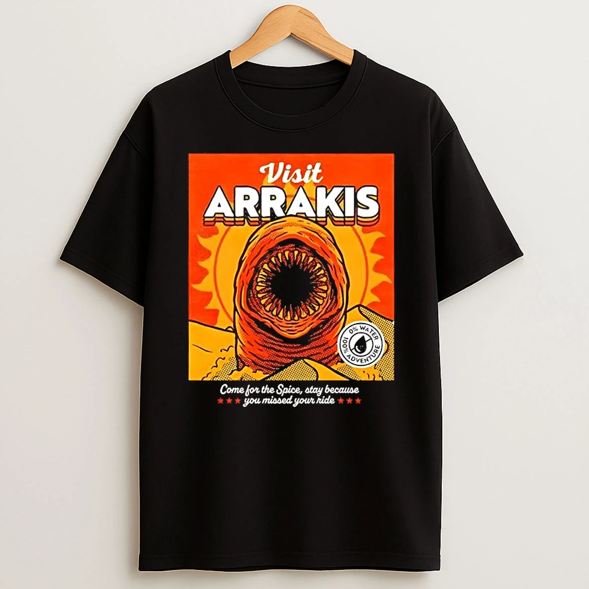 Visit Arrakis Come For The Spice Stay Because You Missed Your Ride T Shirt