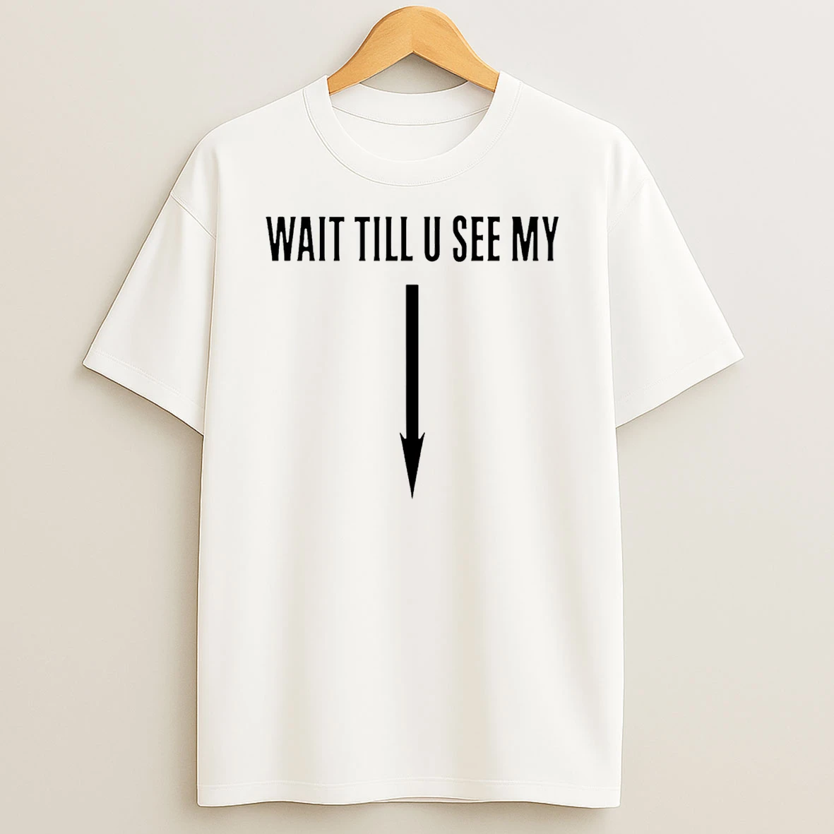 Wait Till U See My T Shirt