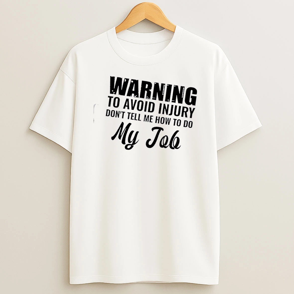 Warning To Avoid Injury Dont Tell Me How To Do My Job Quote Text T Shirt