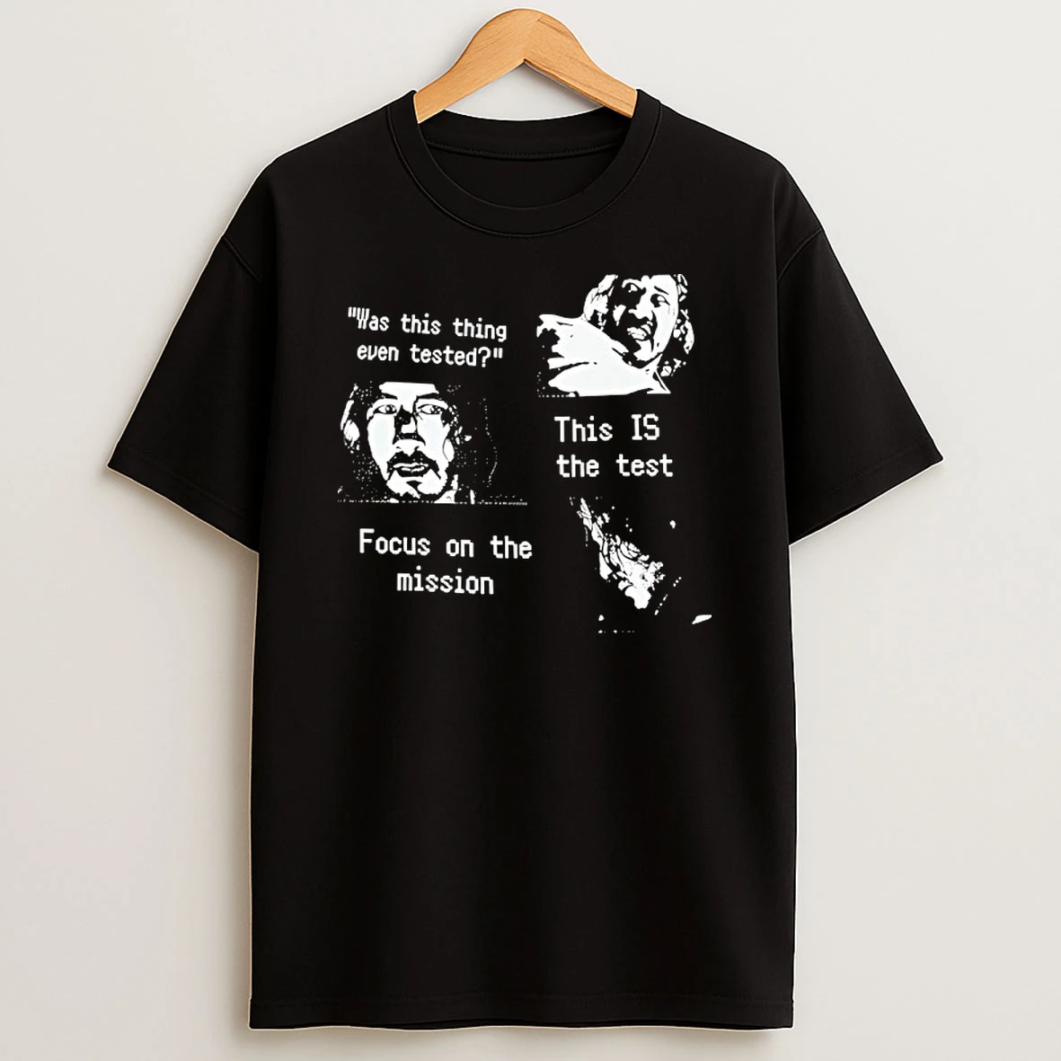 Was This Thing Even Tested This Is The Test Focus On The Mission T Shirt