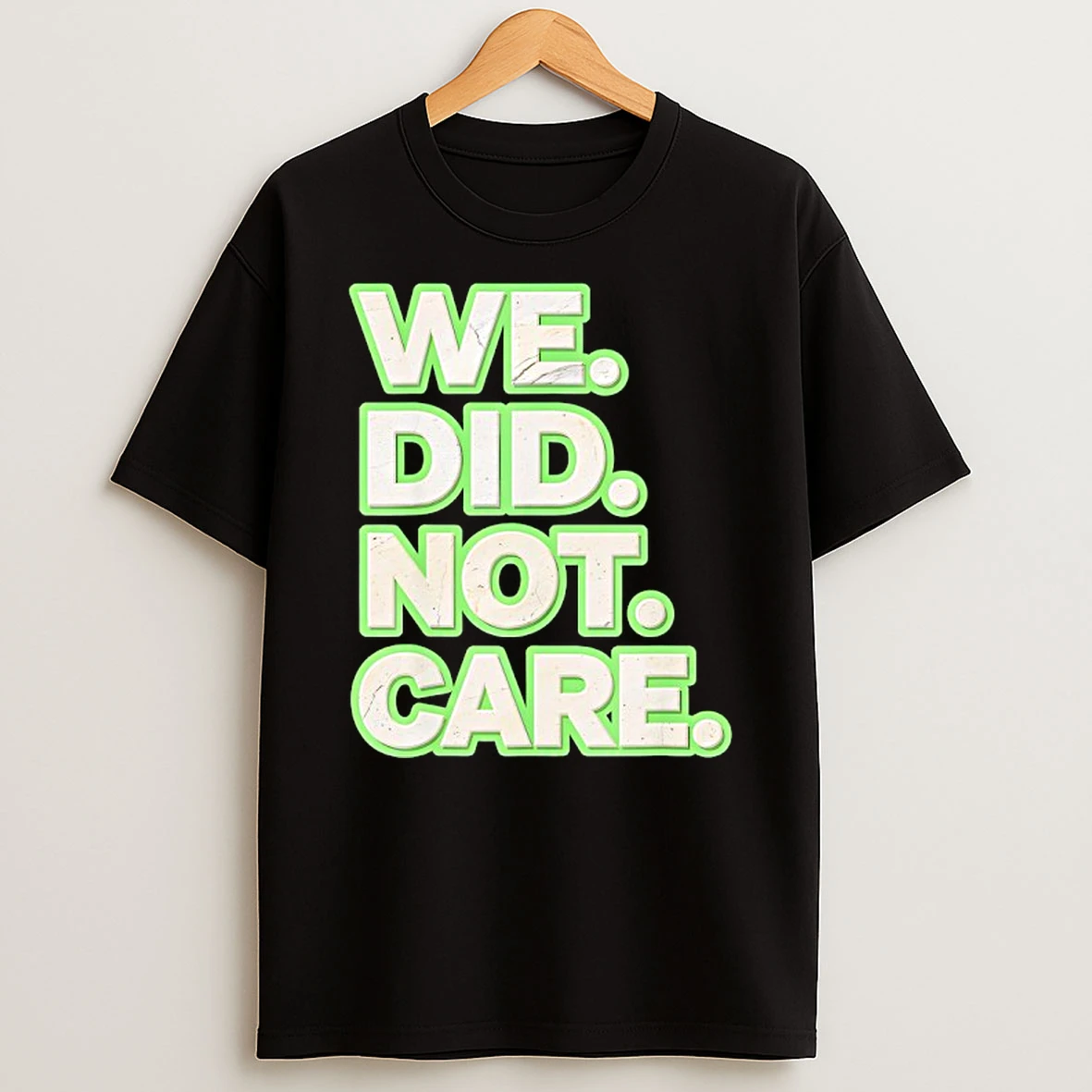 We Did Not Care Care Powerful Message Quote T Shirt