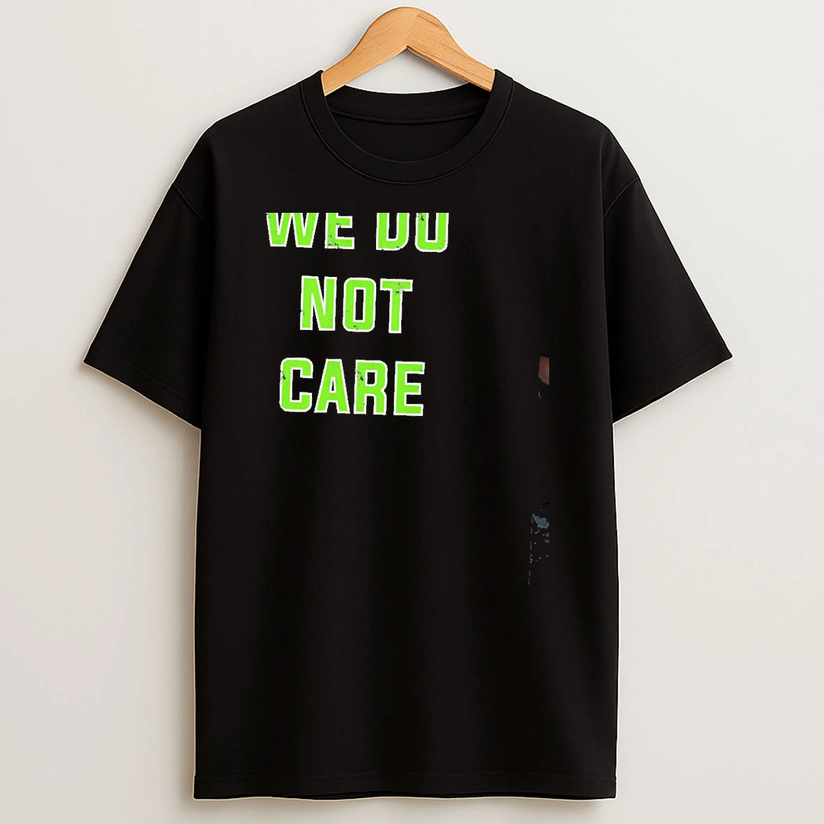 We Do Not Care Quote T Shirt
