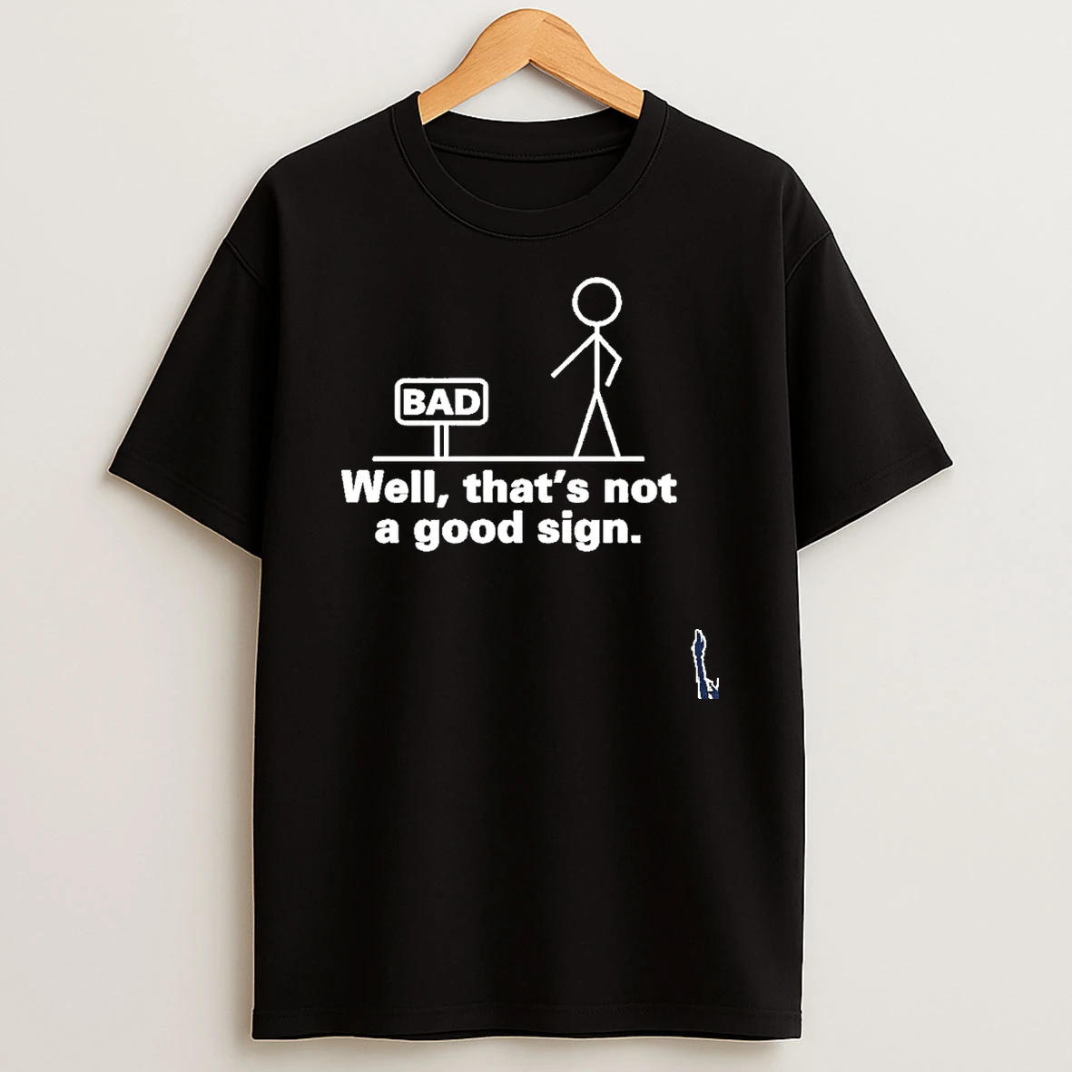 Well Thats Not A Good Bad Sign Funny Sarcastic T Shirt