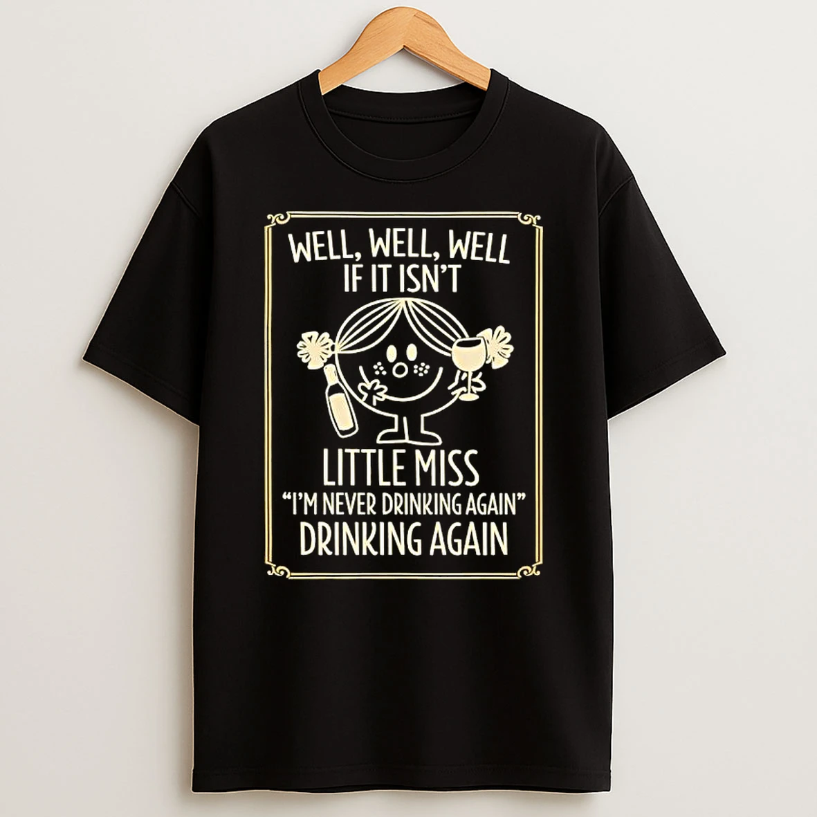 Well Well Well If It Isnt Little Miss Im Never Drinking Again Drinking Again T Shirt