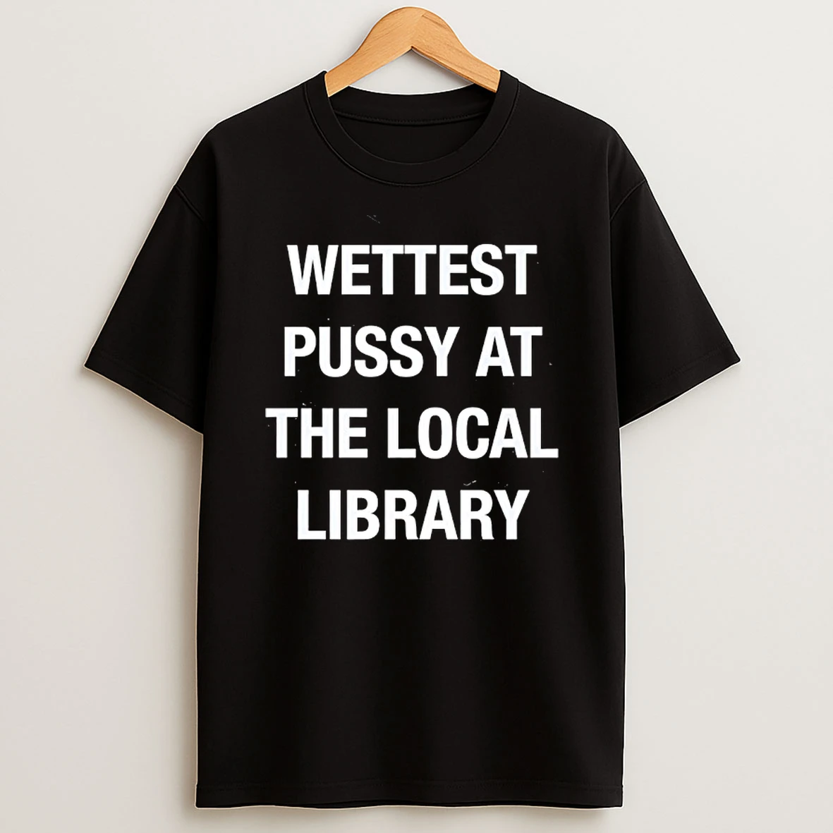 Wettest Pussy At The Local Library T Shirt