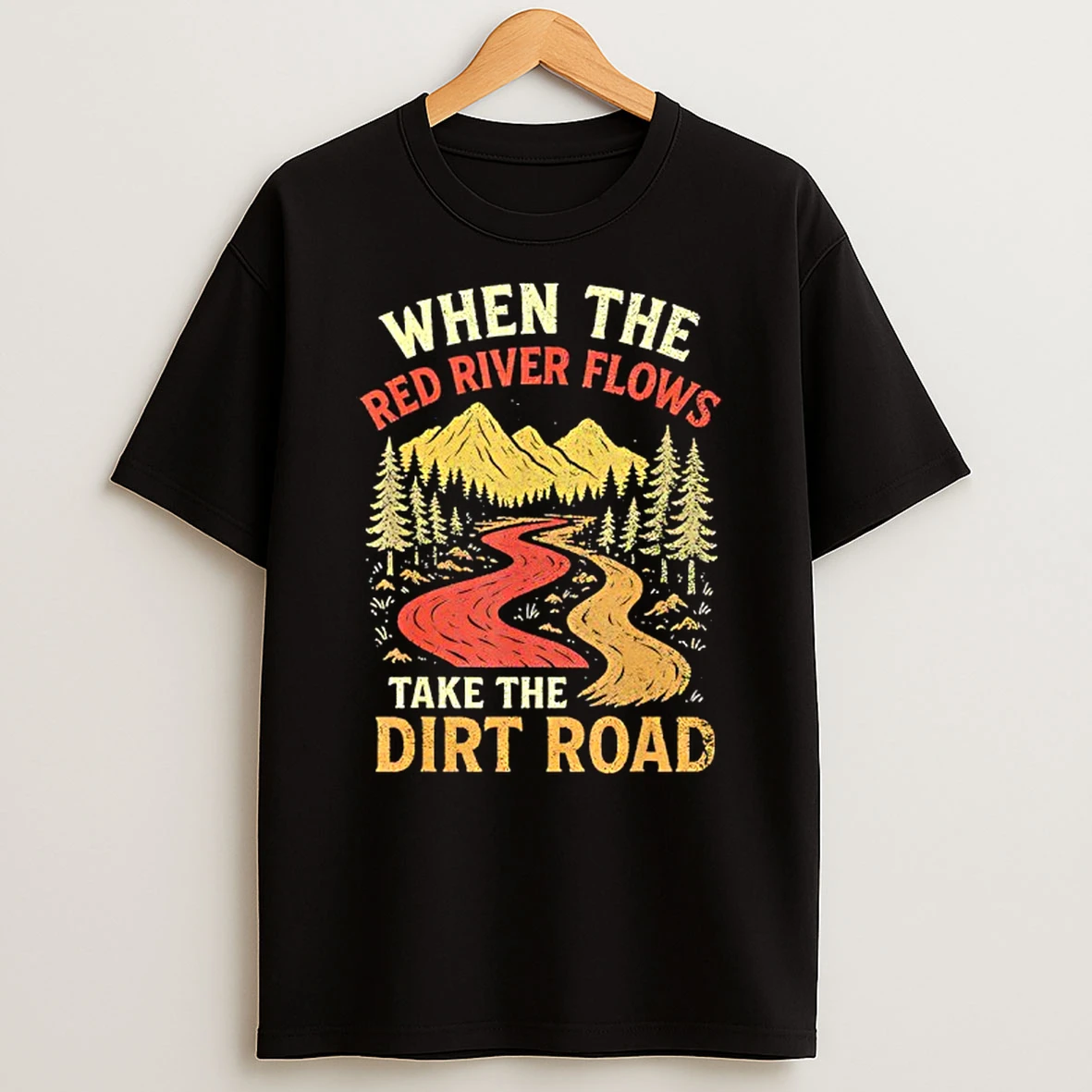When The Red River Flows Take Dirt Road Adult Humor Hiking T Shirt