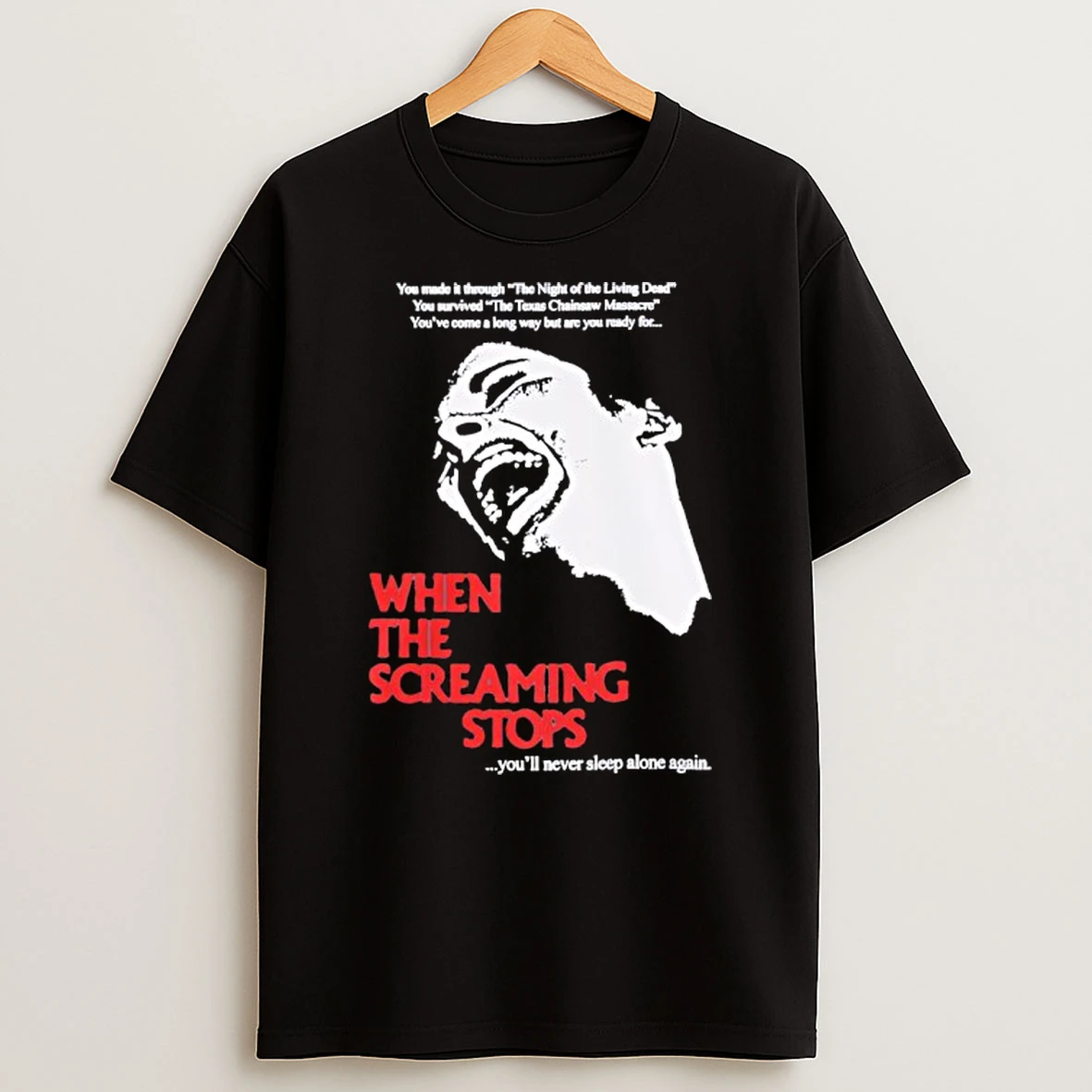 When The Screaming Stops Youll Never Sleep Again Night Of The Living Dead Texas Chainsaw Massacre T Shirt