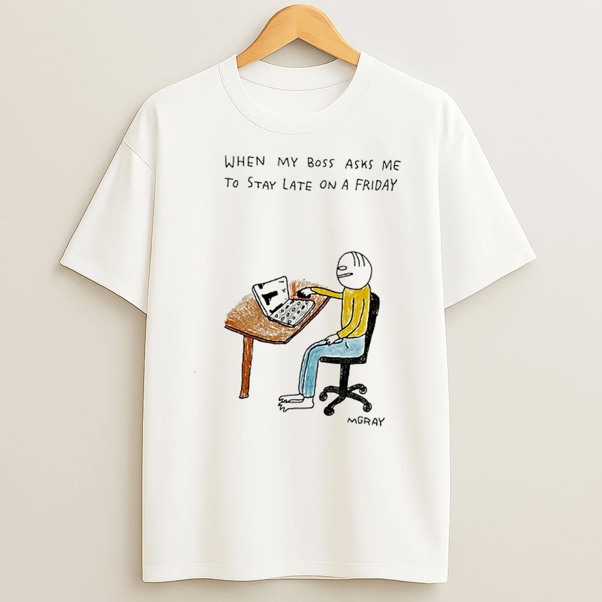 When My Boss Asks Me To Stay Late On A Friday T Shirt