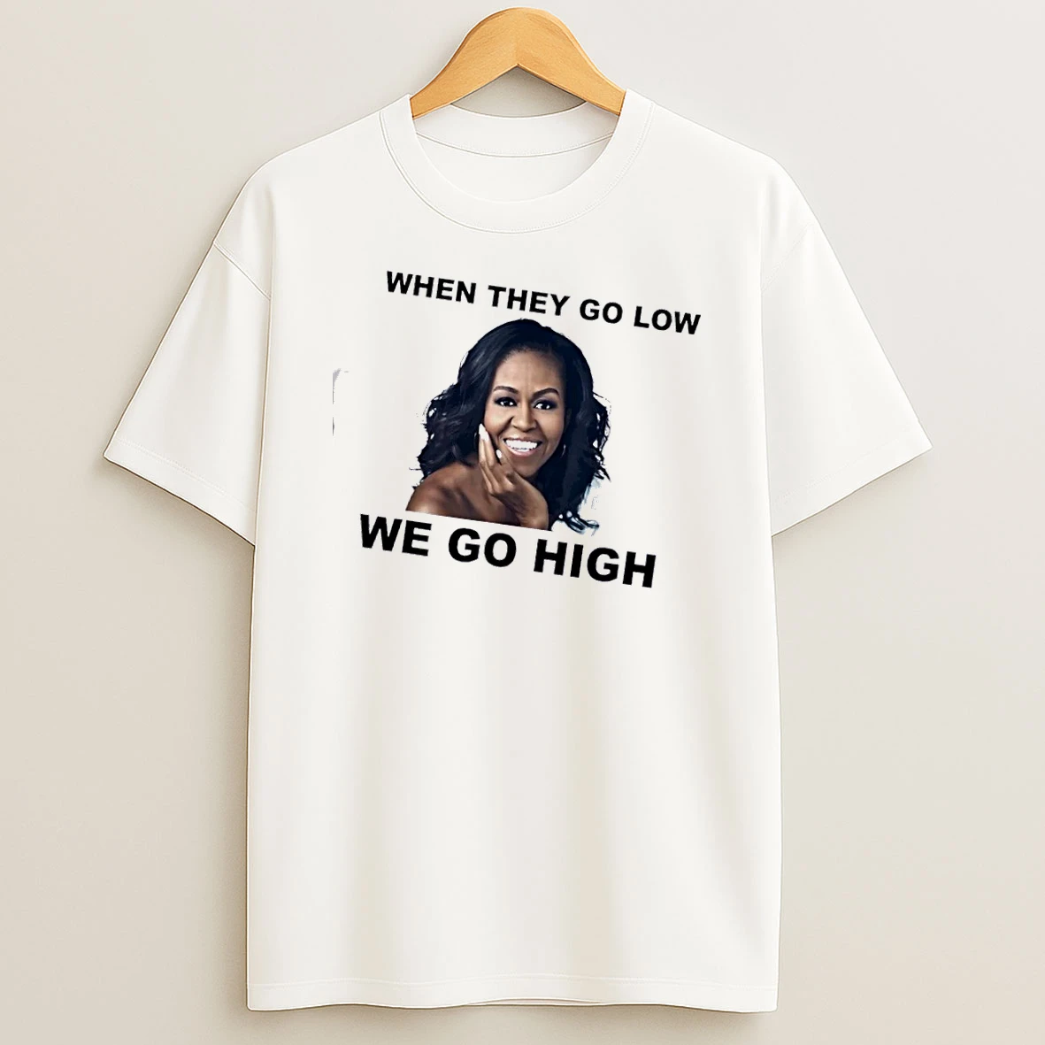 When They Go Low We Go High Michelle Obama T Shirt