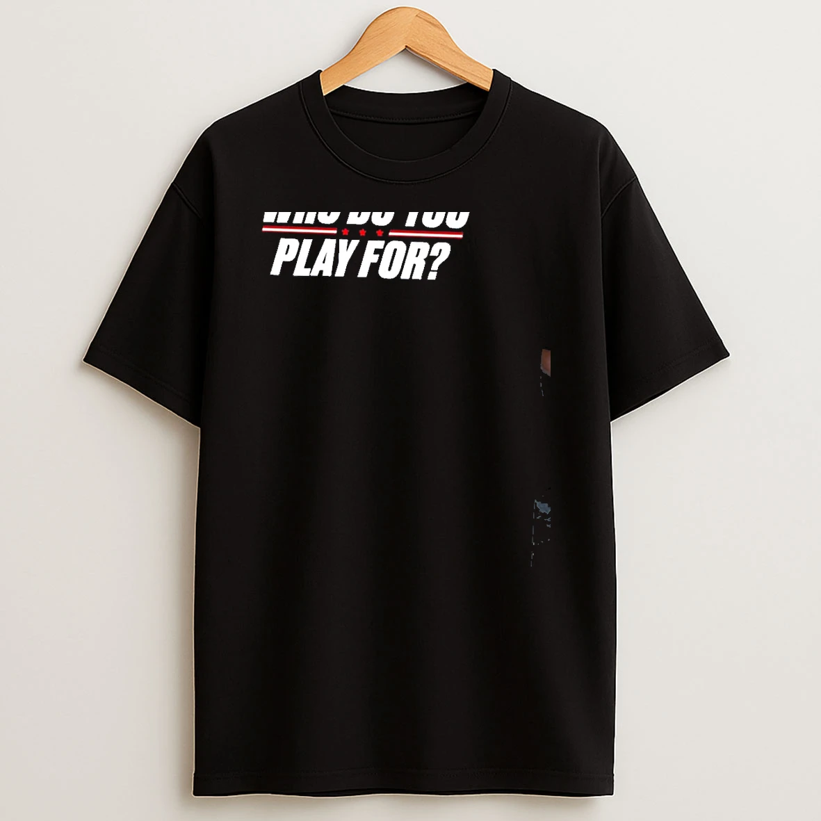 Who Do You Play For Text T Shirt