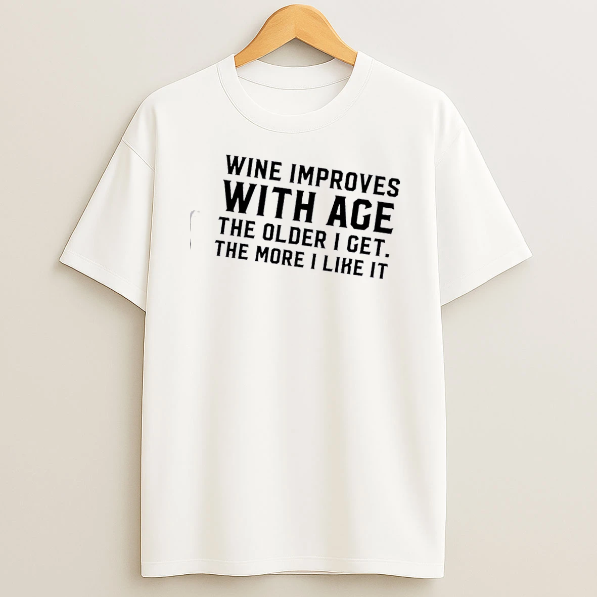 Wine Improves With Age The Older I Get The More I Like It Text T Shirt