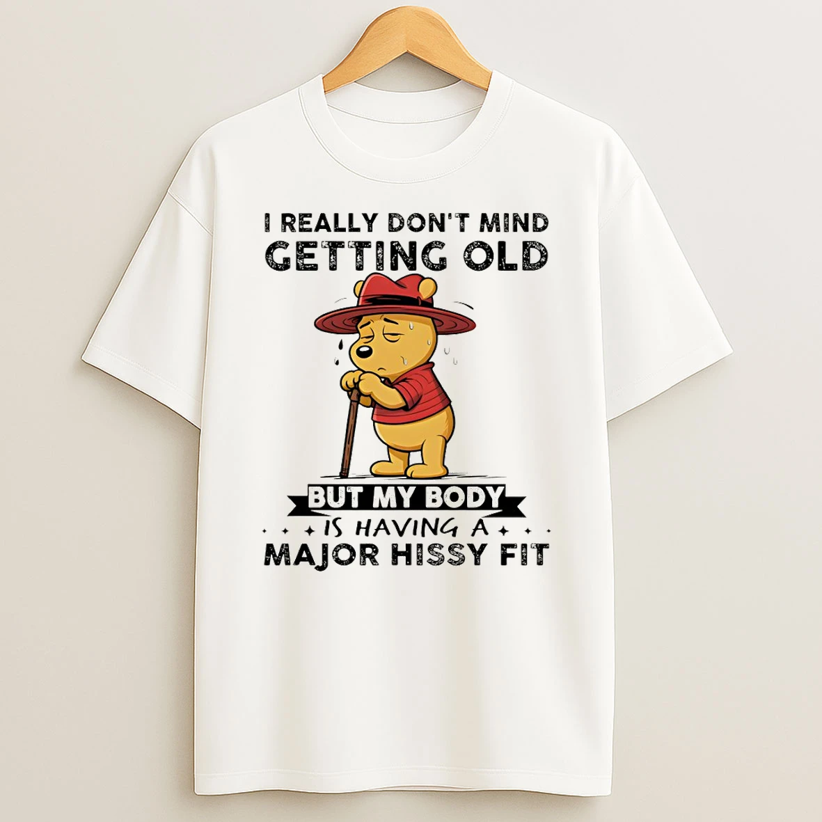 Winnie The Pooh I Really Dont Mind Getting Old But My Body Is Having A Major Hissy Fit T Shirt